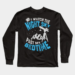 I Watch The Night Sky Past My Bedtime Long Sleeve T-Shirt